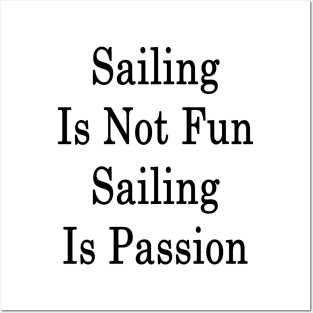 Sailing Is Not Fun Sailing Is Passion Posters and Art